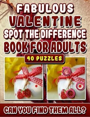 Fabulous Valentine Spot the Difference Book for Adults.: Picture Find Books for Adults. Can you find All the Differences? by Maclin, Lyn