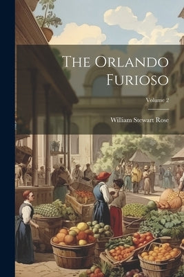 The Orlando Furioso; Volume 2 by Rose, William Stewart