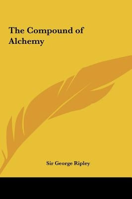 The Compound of Alchemy by Ripley, George