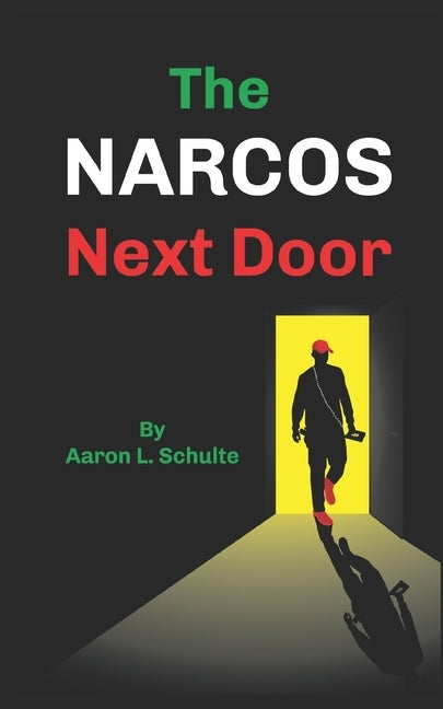 The Narcos Next Door by Schulte, Aaron L.