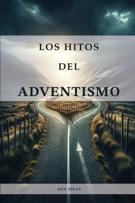 Los Hitos del Adventismo by Spear, Ron