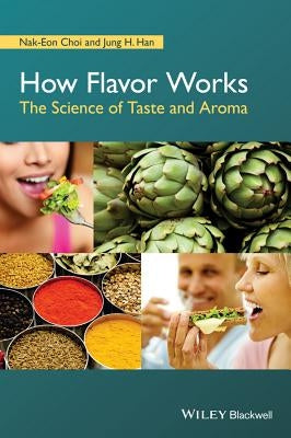 How Flavor Works: The Science of Taste and Aroma by Choi, Nak-Eon
