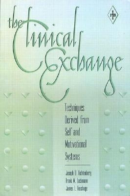 The Clinical Exchange: Techniques Derived from Self and Motivational Systems by Lichtenberg, Joseph D.