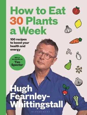 How to Eat 30 Plants a Week: 100 Recipes to Boost Your Health and Energy - The No.1 Sunday Times Bestseller by Fearnley-Whittingstall, Hugh
