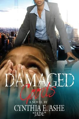 DAMAGED Goods: Jade by Ashe Jade, Cynthia E.