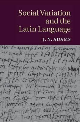 Social Variation and the Latin Language by Adams, J. N.