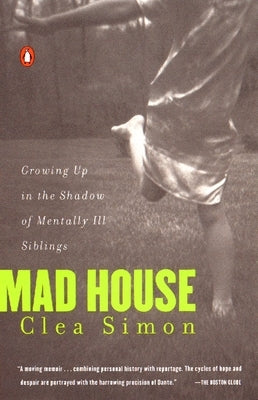 Mad House: Growing Up in the Shadow of Mentally Ill Siblings by Simon, Clea