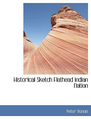 Historical Sketch Flathead Indian Nation by Ronan, Peter