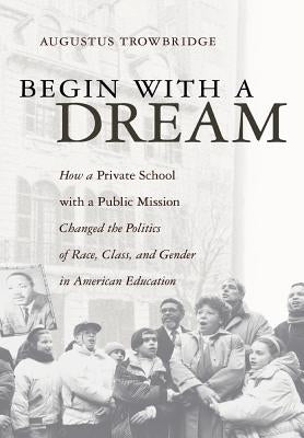 Begin with a Dream by Trowbridge, Augustus