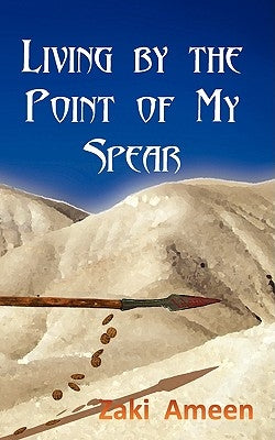 Living by the Point of My Spear by Ameen, Zaki