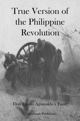 True Version of the Philippine Revolution by Y. Famy, Don Emilio Aguinaldo