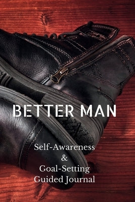 Better Man: Self-Awareness & Goal-Setting Guided Journal by Refuge, Shawnti