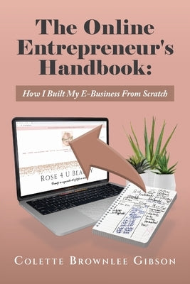 The Online Entrepreneur's Handbook: How I Built My E-Business From Scratch by Brownlee Gibson, Colette