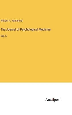 The Journal of Psychological Medicine: Vol. 5 by Hammond, William A.