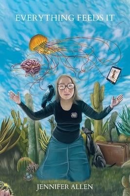 Everything Feeds It by Allen, Jennifer