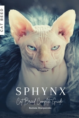 Sphynx: Cat Breed Complete Guide by Shurpatenko, Ruslana