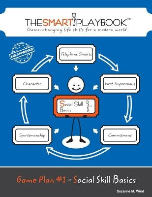 Game Plan #1 - Social Skill Basics: Game-changing life skills for a modern world by Wind, Suzanne M.