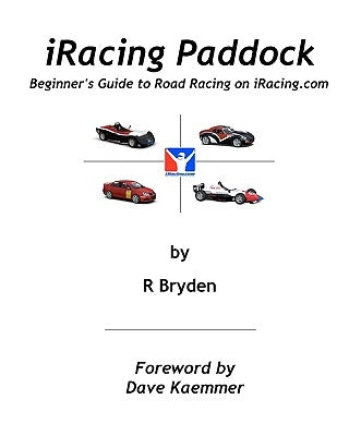 iRacing Paddock: Beginner's Guide to Road Simracing on iRacing.com by Kaemmer, Dave