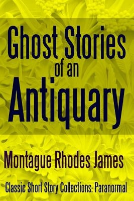 Ghost Stories of an Antiquary by James, Montague Rhodes