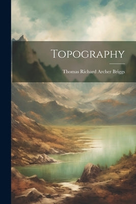 Topography by Briggs, Thomas Richard Archer