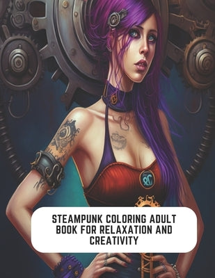 Steampunk Coloring Adult Book for Relaxation and Creativity: Steampunk World of Imagination by Simon, Sheila