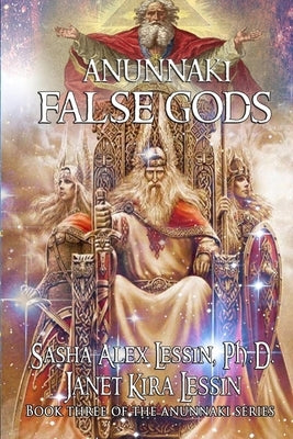 Anunnaki: False Gods by Lessin, Janet Kira