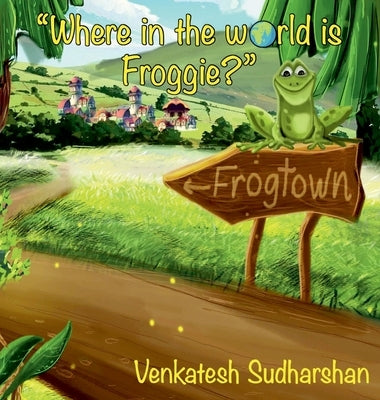 "Where in the world is Froggie?" by Sudharshan, Venkatesh