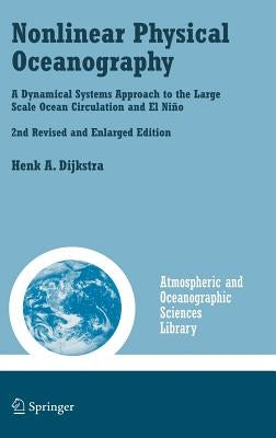 Nonlinear Physical Oceanography: A Dynamical Systems Approach to the Large Scale Ocean Circulation and El Niño, by Dijkstra, Henk A.