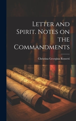 Letter and Spirit. Notes on the Commandments by Rossetti, Christina Georgina 1830-1894