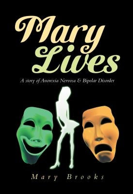 Mary Lives - A Story of Anorexia Nervosa & Bipolar Disorder by Brooks, Mary