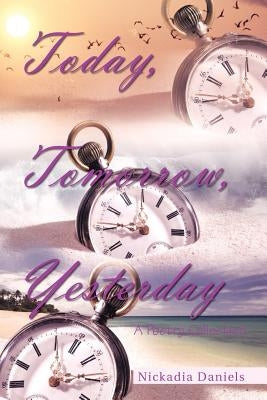 Today, Tomorrow, Yesterday: A Poetry Collection by Daniels, Nickadia