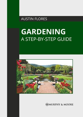 Gardening: A Step-By-Step Guide by Flores, Austin