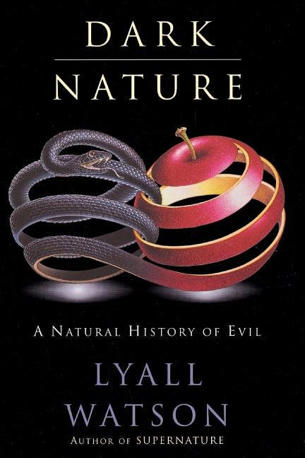 Dark Nature: Natural History of Evil, a by Watson, Lyall