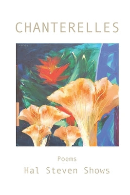 Chanterelles by Shows, Hal Steven