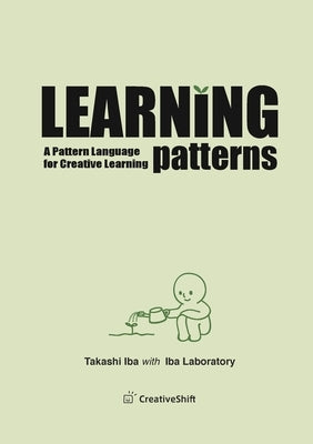 Learning Patterns: A Pattern Language for Creative Learning by Iba, Takashi