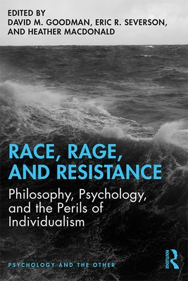 Race, Rage, and Resistance: Philosophy, Psychology, and the Perils of Individualism by Goodman, David M.
