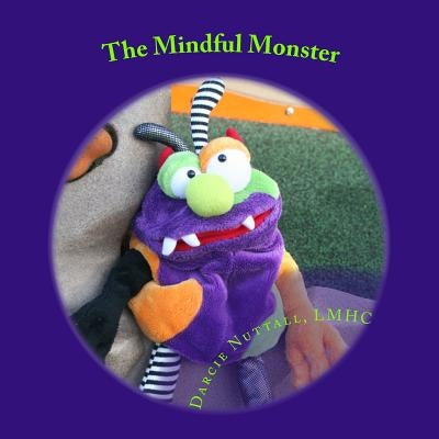 The Mindful Monster: therapeutic, children's story about mindfulness by Nuttall Lmhc, Darcie M.