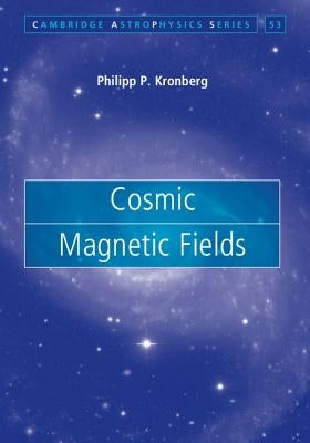 Cosmic Magnetic Fields by Kronberg, Philipp P.