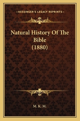 Natural History Of The Bible (1880) by M. K. M.