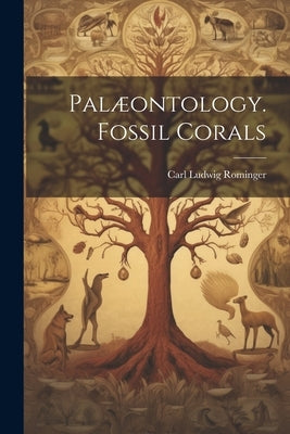 Palæontology. Fossil Corals by Rominger, Carl Ludwig