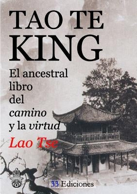 TAO-TE-KING (El Ancestral Libro del Camino y la Virtud) by Tse, Lao