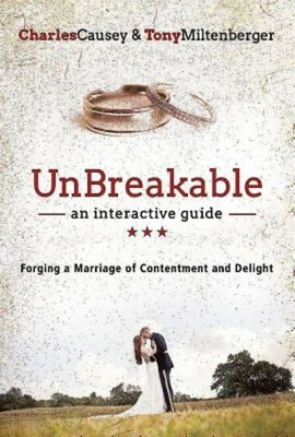 Unbreakable: Forging a Marriage of Contentment and Delight by Miltenberger, Tony