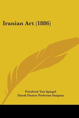 Iranian Art (1886) by Spiegel, Friedrich Von