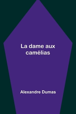 La dame aux camélias by Dumas, Alexandre