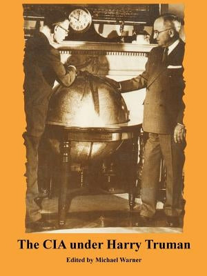 The CIA Under Harry Truman by Warner, Michael