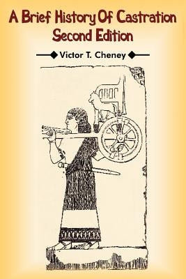 A Brief History Of Castration: Second Edition by Cheney, Victor T.