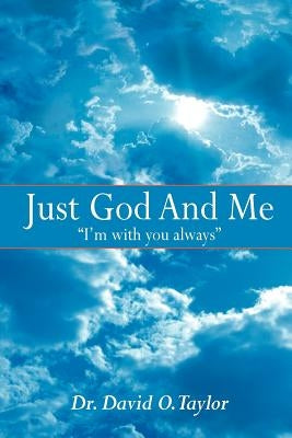 Just God And Me: "I'm with you always" by Taylor, David O.