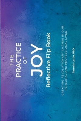 The Practice of Joy Flip Book by Larde, Pamela A.
