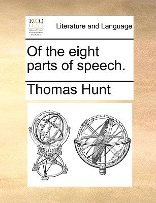 Of the eight parts of speech. by Hunt, Thomas