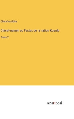Chèref-nameh ou Fastes de la nation Kourde: Tome 2 by ChÃ¨ref-Ou'ddine